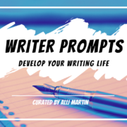 notebook and pen with text over it reading, Writer Prompts: Develop Your Writing Life, curated by Alli Martin