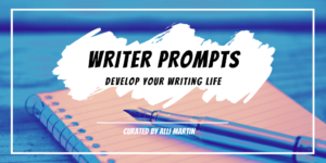notebook and pen with text over it reading, Writer Prompts: Develop Your Writing Life, curated by Alli Martin