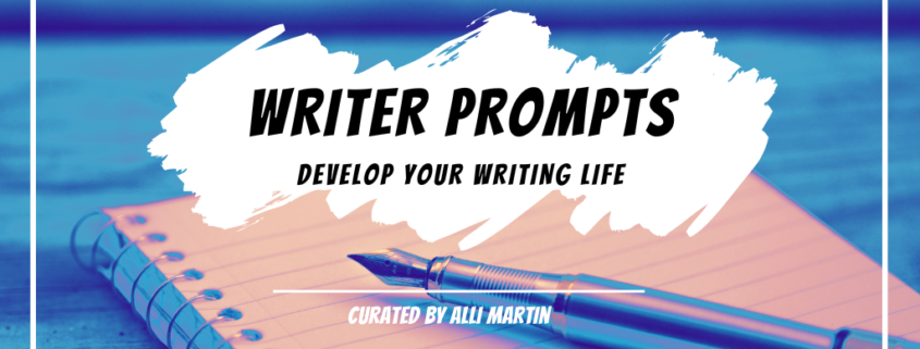 notebook and pen with text over it reading, Writer Prompts: Develop Your Writing Life, curated by Alli Martin